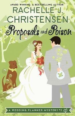 Proposals and Poison - Rachelle J Christensen - cover