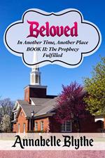 Beloved In Another Time, Another Place Book II: Prophecy Fulfilled