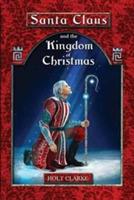 Santa Claus and the Kingdom of Christmas - Holt Clarke - cover