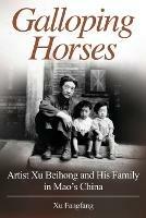 Galloping Horses: Artist Xu Beihong and His Family in Mao's China