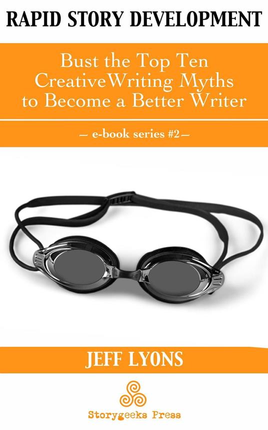 Rapid Story Development #2: Bust the Top Ten Creative Writing Myths to Become a Better Writer