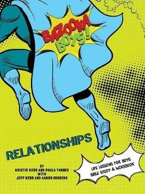 Bazooka Boys, Relationships, Bible Study and Workbook - Paula Yarnes,Kristie & Jeff Kerr,Aaron Broberg - cover