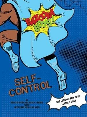 Bazooka Boy's, Self Control Leaders Guide - Krstie Kerr,Paula Yarnes - cover