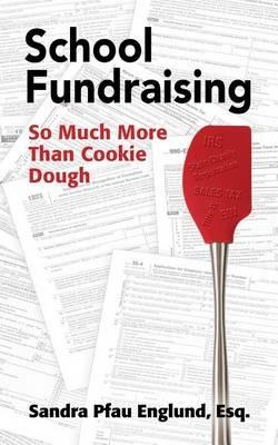 School Fundraising: So Much More Than Cookie Dough - Sandra Pfau Englund - cover