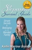 Stepmom Survival Guide: Simple Secrets to Belonging in a Blended Family