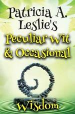 Patricia A. Leslie's Peculiar Wit & Occasional Wisdom