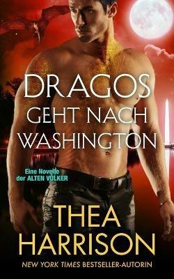 Dragos geht nach Washington: Eine Novelle der ALTEN VOELKER - Thea Harrison - cover