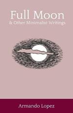 Full Moon & Other Minimalist Writings