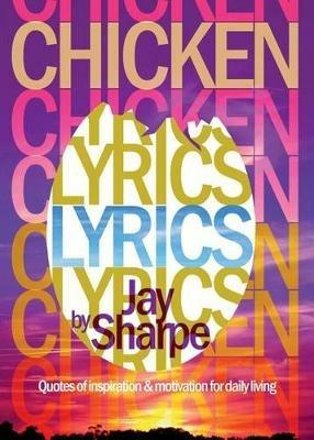 Chicken Lyrics: Quotes of Inspiration and Motivation for Daily Living - Jay Sharpe - cover