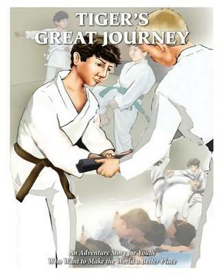 Tiger's Great Journey: An Adventure Story for Youth Who Want to Make the World a Better Place - Marty Callahan - cover