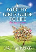 A Worthy Girl's Guide To Life: One Day At A Time