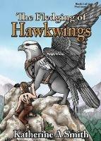 The Fledging of Hawkwings - Katherine A Smith - cover