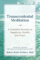 Transcendental Meditation: A Scientist's Journey to Happiness, Health, and Peace, Adapted and Updated from The Physiology of Consciousness: Part I - Robert Keith Wallace - cover