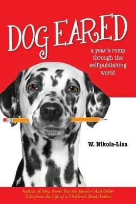 Dog Eared: A Year's Romp Through the Self-Publishing World - W Nikola-Lisa - cover