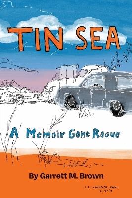 Tin Sea: A Memoir Gone Rogue - Garrett M Brown - cover