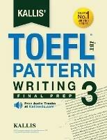 Kallis' TOEFL iBT Pattern Writing 3: Final Prep (College Test Prep 2016 + Study Guide Book + Practice Test + Skill Building - TOEFL iBT 2016) - Kallis - cover