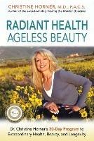 Radiant Health Ageless Beauty: Dr. Christine Horner's 30-Day Program to Extraordinary Health, Beauty, and Longevity - Christine Horner - cover