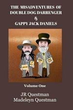 The Misadventures of Double Dog Darrenger & Gappy Jack Daniels: Volume One