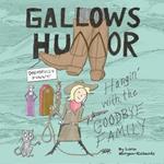 Gallows Humor: Hangin' with the Goodbye Family