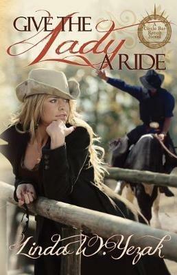 Give the Lady a Ride: a Circle Bar Ranch novel - Linda W Yezak - cover