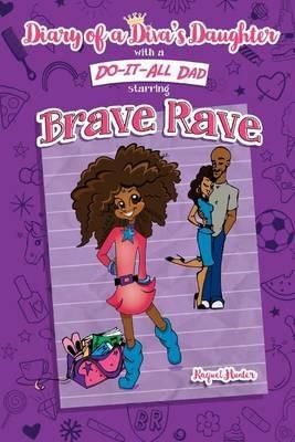 Diary of a Diva's Daughter with a DO-IT-ALL DAD starring Brave Rave: Diary of Brave Rave - Raquel C Hunter - cover