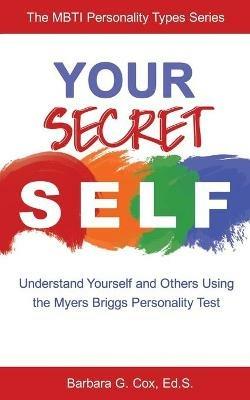 Your Secret Self: Understand Yourself and Others Using the Myers-Briggs Personality Test - Barbara G Cox - cover