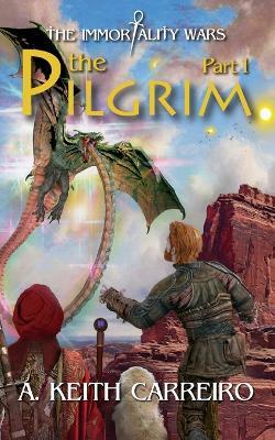 The Pilgrim - Part I: Immortality Wars - A Keith Carreiro - cover