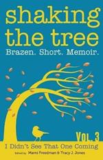 Shaking the Tree: Brazen. Short. Memoir.