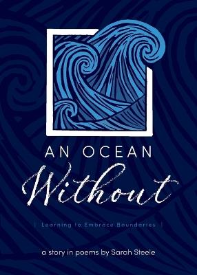 An Ocean Without: Learning to Embrace Boundaries: A Story in Poems - Sarah Steele - cover