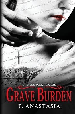 Grave Burden: A Dark Diary Novel - P Anastasia - cover