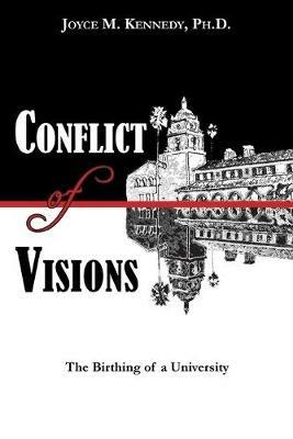 Conflict of Visions: The Birthing of a University - Joyce M Kennedy - cover