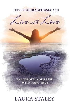 Let Go Courageously and Live with Love - Laura Staley - cover