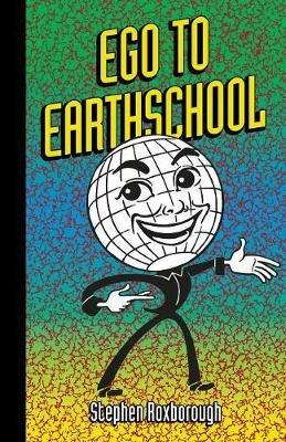 Ego to Earthschool - Stephen Roxborough - cover