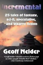 Incremental: 25 Tales of Fantasy, Sci-Fi, Speculative, and Bizarre Stories