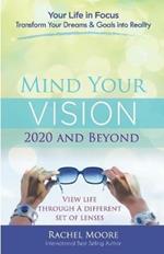 Mind Your Vision - 2020 and Beyond: Transform Your Dreams and Goals into Reality