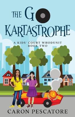 The Go-KartAstrophe: A Children's Courtroom Mystery - Caron Pescatore - cover