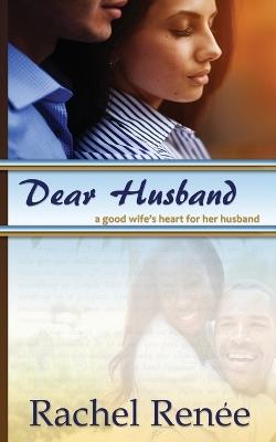 Dear Husband: A Good Wife's Heart for Her Husband - Rachel Renee - cover