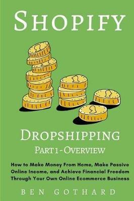 Shopify Dropshipping: How to Make Money From Home, Make Passive Online  Income, and Achieve Financial Freedom Through Your Own Online Ecommerce  Business - Ben Gothard - Libro in lingua inglese - Pearson