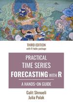 Practical Time Series Forecasting with R: A Hands-On Guide [Third Edition]