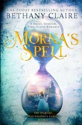 Morna's Spell: A Sweet, Scottish, Time Travel Romance - Bethany Claire - cover