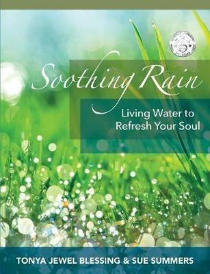 Soothing Rain: Living Water to Refresh Your Soul - Tonya Jewel Blessing,Sue Summers - cover
