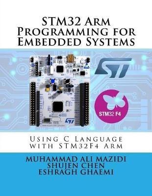 STM32 Arm Programming for Embedded Systems - Shujen Chen,Eshragh Ghaemi,Muhammad Ali Mazidi - cover