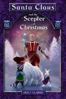 Santa Claus and the Scepter of Christmas - Holt Clarke - cover