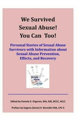 We Survived Sexual Abuse! You Can Too!: Personal Stories of Sexual Abuse Survivors with Information about Sexual Abuse Prevention, Effects, and Recovery - cover