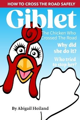 Giblet, The Chicken Who Crossed The Road: Giblet - Abigail Hoiland - cover