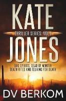 Kate Jones Thriller Series, Vol. 1: Bad Spirits, Dead of Winter, Death Rites, Touring for Death