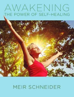 Awakening the Power of Self-Healing: Healthy Exercises for Physical, Mental, and Spiritual Balance - Meir Schneider - cover