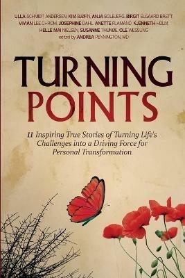 Turning Points: 11 Inspiring True Stories of Turning Life's Challenges into a Driving Force for Personal Transformation - Ulla Schmidt Andersen,Kim Bjorn - cover