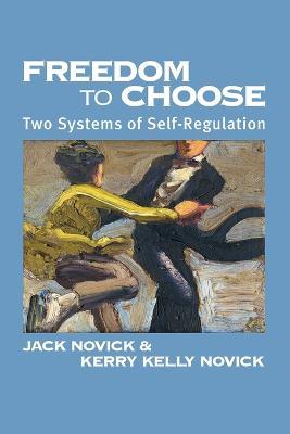 Freedom to Chose: Two Systems of Self Regulation - Jack Novick,Kerry Kelly Novick - cover