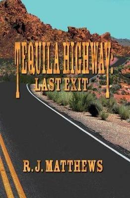 Tequila Highway: Last Exit - R J Matthews - cover
